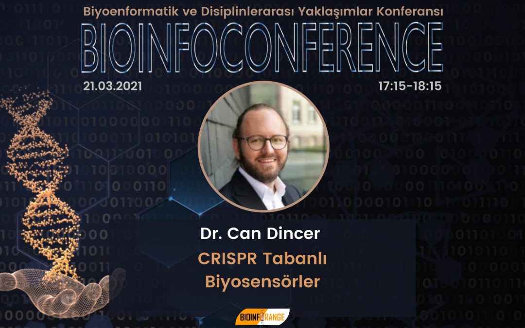 Dr. Can Dincer – CRISPR tabanlı Biyosensörler – 21 Mart 2021 Bioinfoconference