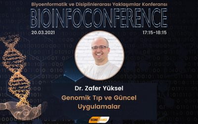 Dr. Zafer Yüksel – Genomik Tıp ve Güncel Uygulamalar – 20 Mart 2021 Bioinfoconference
