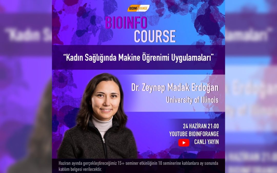 Dr. Zeynep Madak Erdoğan – Kadın Sağlığında Makine Öğrenimi Uygulamaları l 24 Haziran 2021 Bioinfocourse