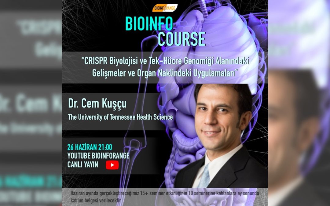 Dr. Cem Kuşçu – CRISPR Biyolojisi ve Tek-Hücre Genomiği Alanındaki Gelişmeler & Organ Naklindeki Uygulamaları l 26 Haziran 2021 Bioinfocourse