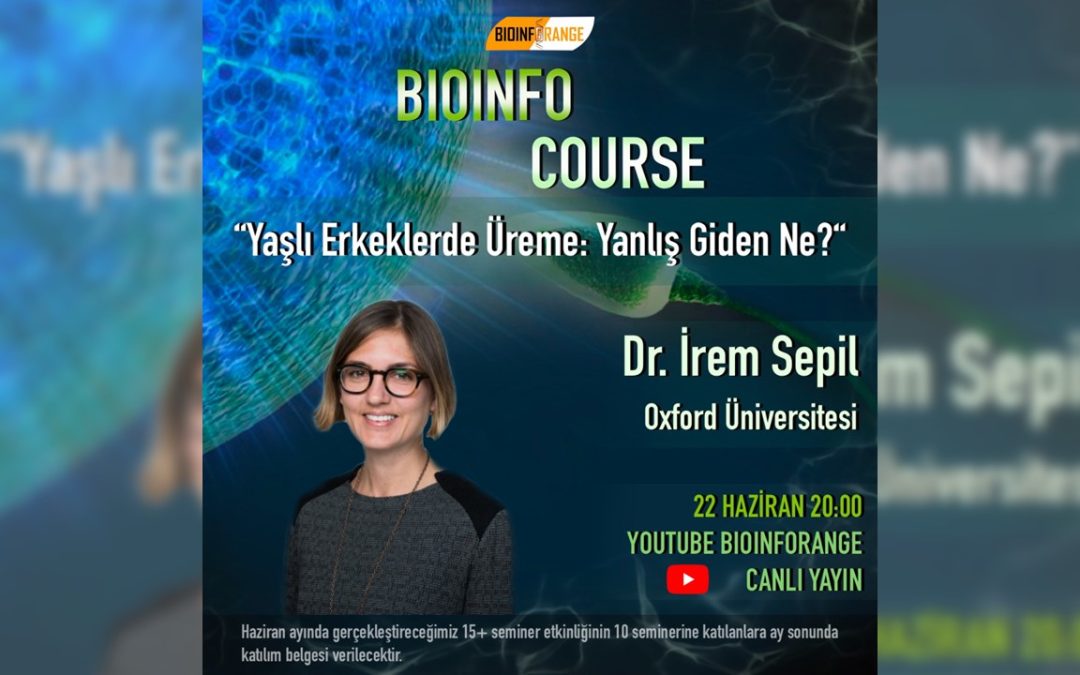 Dr. İrem Sepil – Yaşlı Erkeklerde Üreme: Yanlış Giden Ne? l 22 Haziran 2021 Bioinfocourse