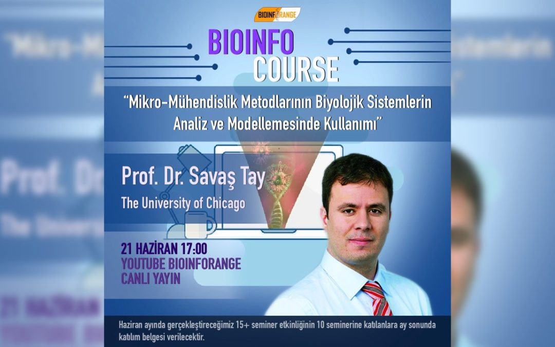 Prof. Dr. Savaş Tay l Mikro-Mühendislik Metodlarının Biyolojik Sistemlerin Analiz ve Modellemesinde Kullanımı l 21 Haziran 2021 Bioinfocourse