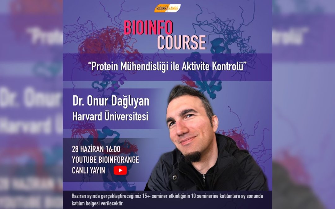 Dr. Onur Dağlıyan – Protein Mühendisliği ile Aktivite Kontrolü l 28 Haziran 2021 Bioinfocourse