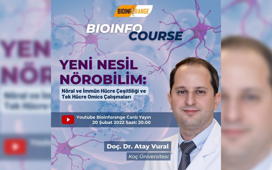 Doç. Dr. Atay Vural I Yeni Nesil Nörobilim: Nöral ve İmmün Hücre Çeşitliliği ve Tek Hücre Omics Çalışmaları l 20 Şubat 2022 Bioinfocourse