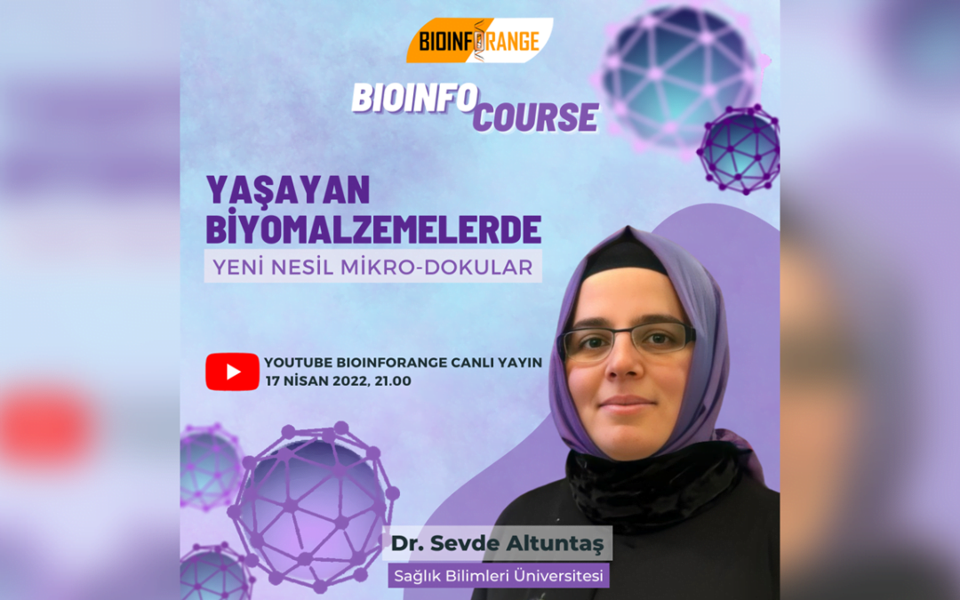 Dr. Sevde Altuntaş | Yaşayan Biyomalzemelerde Yeni Nesil Mikro-Dokular | 17 Nisan 2022 Bioinfocourse