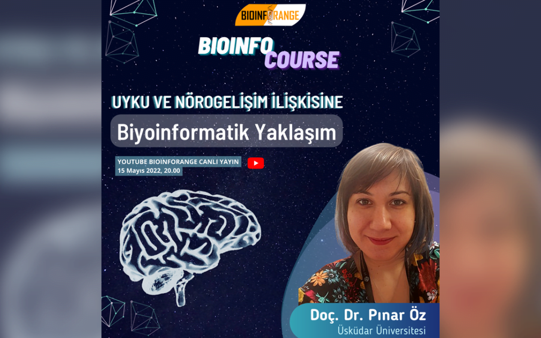 Doç. Dr. Pınar Öz | Uyku ve Nörogelişim İlişkisine Biyoinformatik Yaklaşım | 15 Mayıs 2022 Bioinfocourse