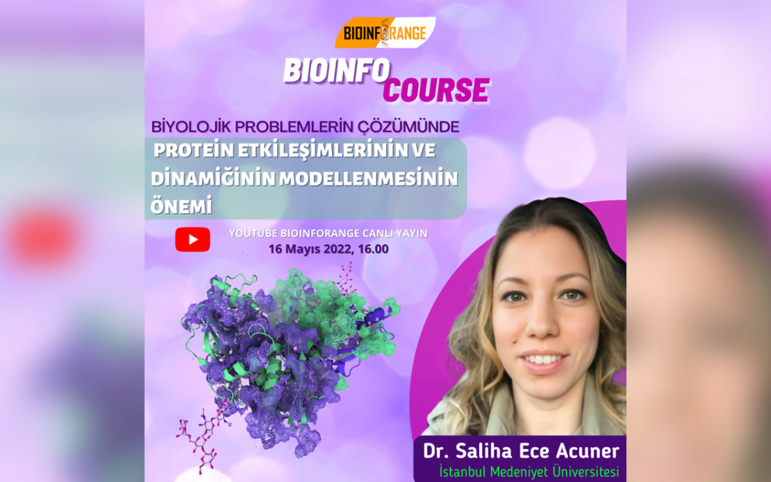 Dr. Saliha Ece Acuner | Biyolojik Problemlerin Çözümünde Protein Etkileşimleri ve Dinamiğinin Önemi | 16 Mayıs 2022 Bioinfocourse