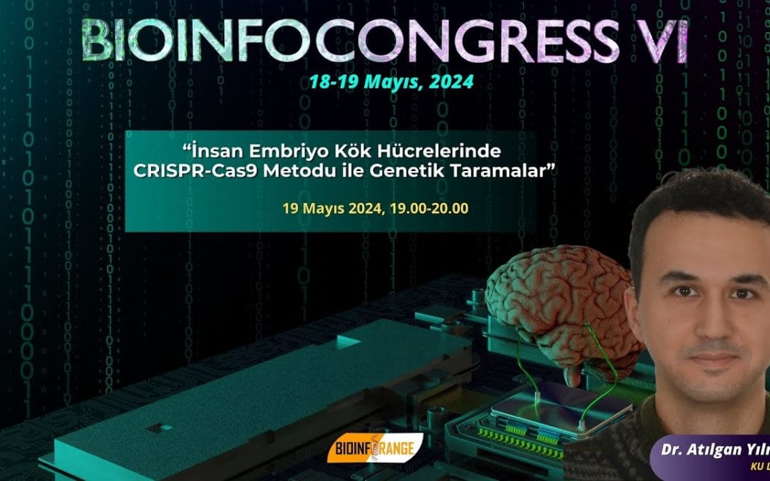 Dr. Atılgan Yılmaz I İnsan Embriyo Kök Hücrelerinde CRISPR-Cas9 Metodu ile Genetik Taramalar